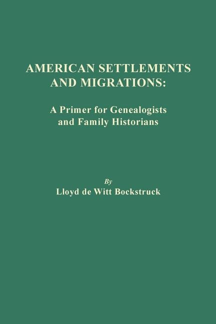 American Settlements And Migrations: A Primer For Genealogists And Family Historians