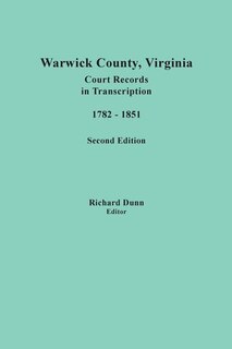 Front cover_Warwick County, Virginia, Court Records in Transcription, 1782-1851. Second Edition