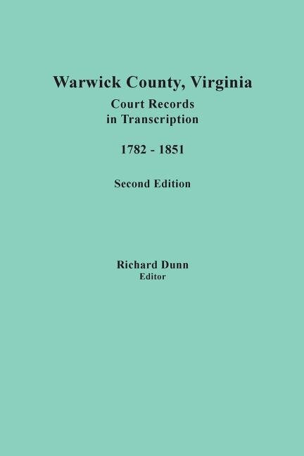 Front cover_Warwick County, Virginia, Court Records in Transcription, 1782-1851. Second Edition