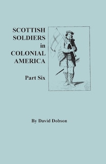 Front cover_Scottish Soldiers in Colonial America. Part Six