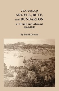Couverture_The People of Argyll, Bute, and Dunbarton at Home and Abroad, 1800-1850
