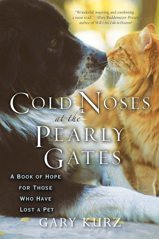 Cold Noses At The Pearly Gates: A Book Of Hope For Those Who Have Lost A Pet