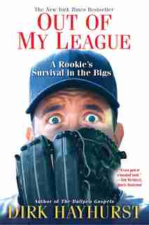 Out Of My League: A Rookie's Survival In The Bigs by Dirk Hayhurst