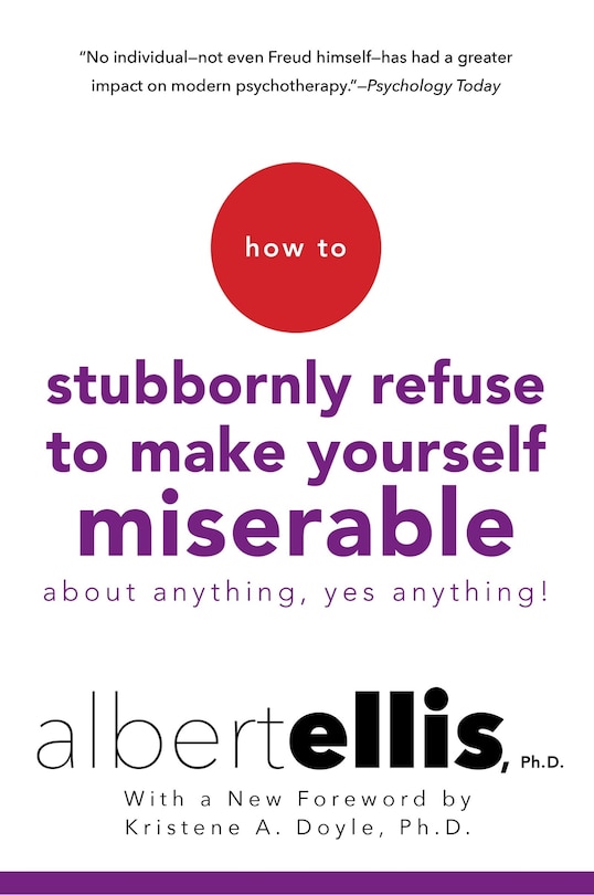Front cover_How To Stubbornly Refuse To Make Yourself Miserable About Anything--yes, Anything!