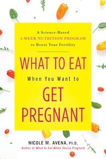 Front cover_What To Eat When You Want To Get Pregnant