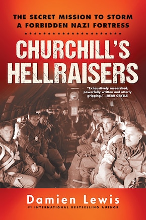 Churchill's Hellraisers: The Thrilling Secret Ww2 Mission To Storm A Forbidden Nazi Fortress