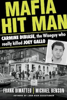 Mafia Hit Man Carmine Dibiase: The Wiseguy Who Really Killed Joey Gallo