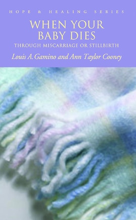 When Your Baby Dies: Through Miscarriage or Stillbirth