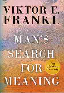 Man's Search For Meaning by Viktor E. Frankl