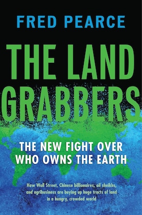 The Land Grabbers: The New Fight Over Who Owns The Earth