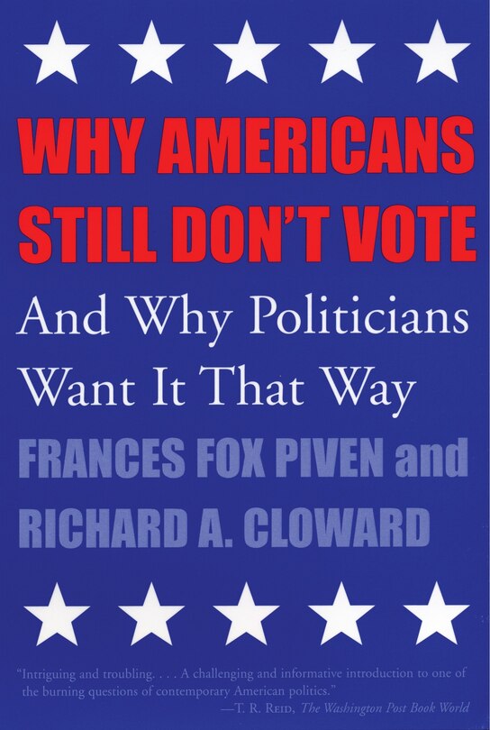 Why Americans Still Don't Vote: And Why Politicians Want It That Way