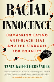 Racial Innocence: Unmasking Latino Anti-black Bias And The Struggle For Equality