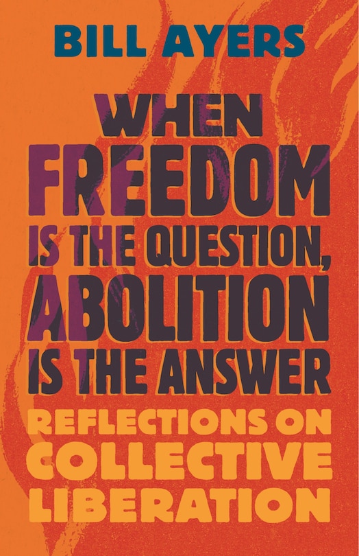 Front cover_When Freedom Is the Question, Abolition Is the Answer