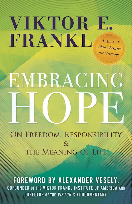 Embracing Hope: On Freedom, Responsibility & the Meaning of Life