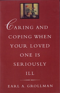 Caring And Coping When Your Loved One Is Seriously Ill