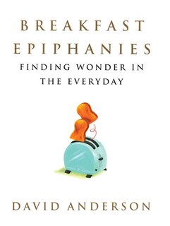 Breakfast Epiphanies: Finding Wonder in the Everyday