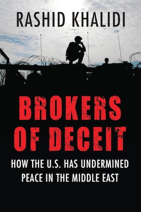 Brokers Of Deceit: How The U.s. Has Undermined Peace In The Middle East