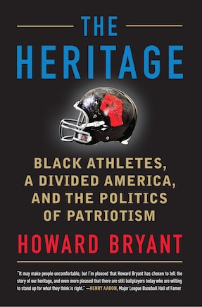 The Heritage: Black Athletes, A Divided America, And The Politics Of Patriotism