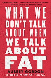 Front cover_What We Don't Talk About When We Talk About Fat
