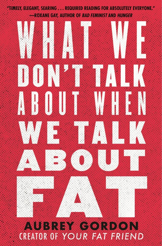 Front cover_What We Don't Talk About When We Talk About Fat