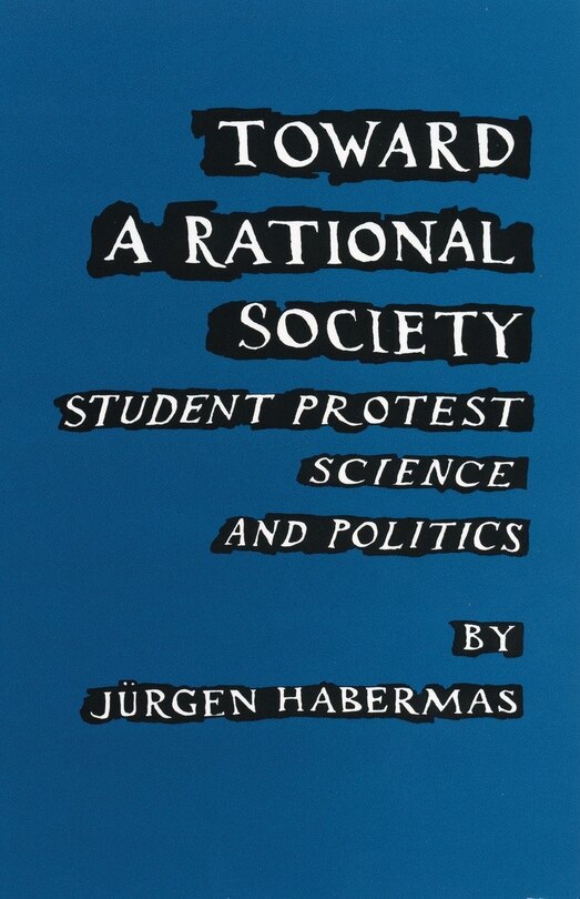 Toward A Rational Society: Student Protest, Science, And Politics