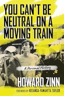 You Can't Be Neutral on a Moving Train: A Personal History of Our Times