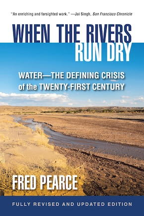 When The Rivers Run Dry, Fully Revised And Updated Edition: Water-the Defining Crisis Of The Twenty-first Century