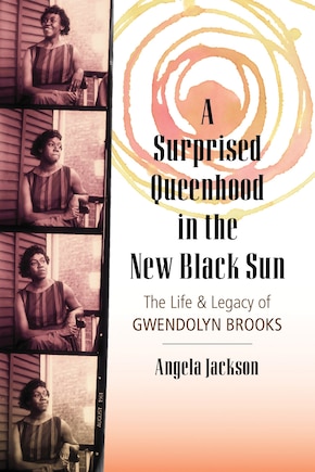 A Surprised Queenhood in the New Black Sun: The Life & Legacy of Gwendolyn Brooks