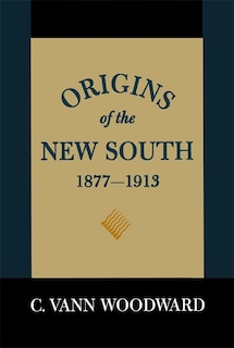 Origins Of The New South, 1877-1913: A History Of The South