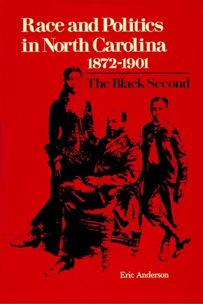 Race And Politics In North Carolina, 1872-1901: The Black Second