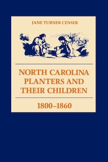 Front cover_North Carolina Planters and Their Children, 1800--1860