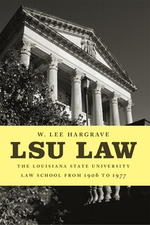 Lsu Law: The Louisiana State University Law School From 1906 To 1977