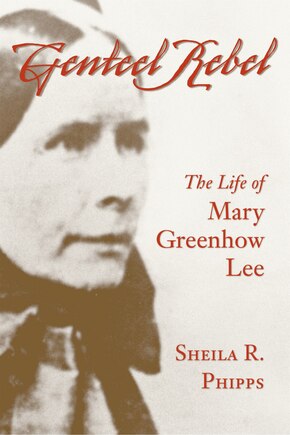 Genteel Rebel: The Life Of Mary Greenhow Lee