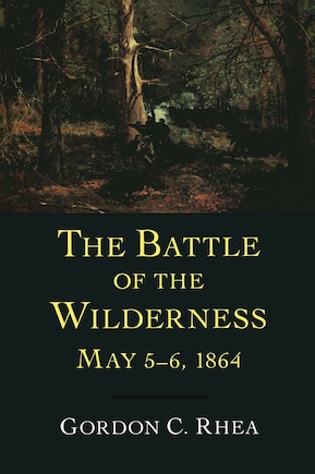 The Battle of the Wilderness, May 5-6, 1864