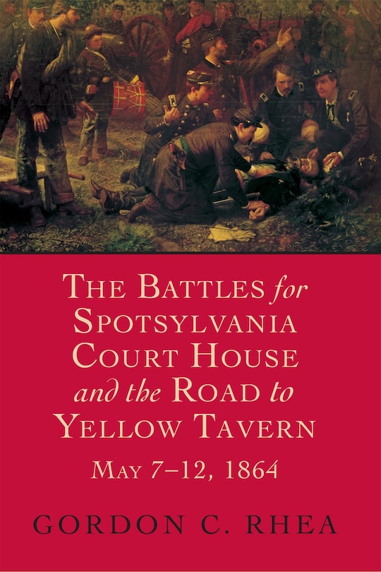 Front cover_The Battles for Spotsylvania Court House and the Road to Yellow Tavern, May 7-12, 1864
