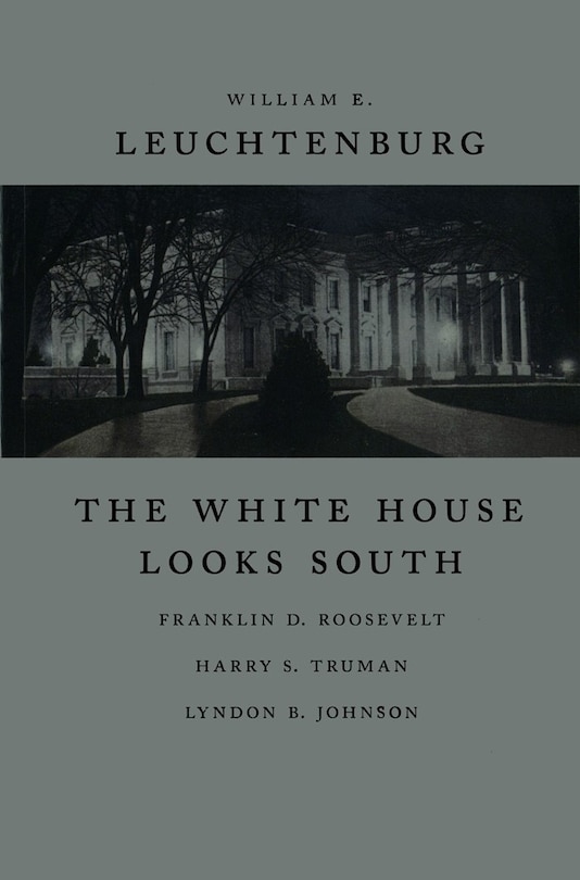 The White House Looks South: Franklin D. Roosevelt, Harry S. Truman, Lyndon B. Johnson