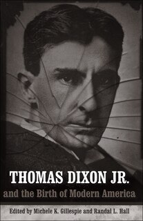 Front cover_Thomas Dixon Jr. And The Birth Of Modern America