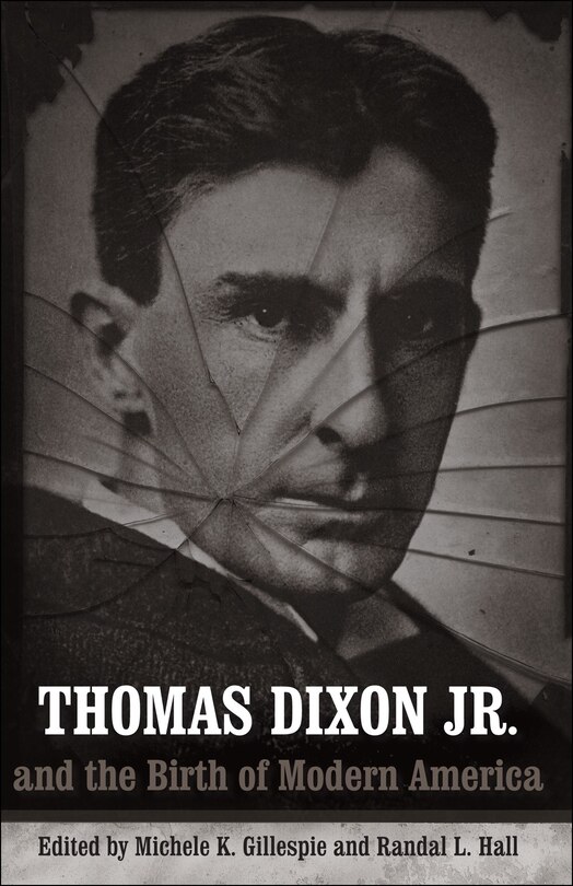 Front cover_Thomas Dixon Jr. And The Birth Of Modern America