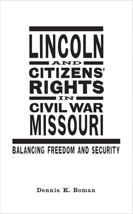 Lincoln And Citizens' Rights In Civil War Missouri: Balancing Freedom And Security