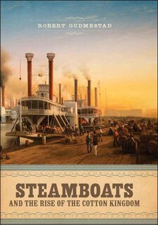 Front cover_Steamboats and the Rise of the Cotton Kingdom