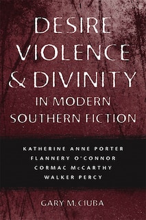 Front cover_Desire, Violence, And Divinity In Modern Southern Fiction