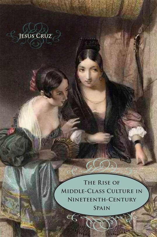 Front cover_The Rise of Middle-Class Culture in Nineteenth-Century Spain