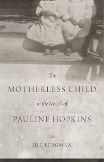 Couverture_The Motherless Child in the Novels of Pauline Hopkins
