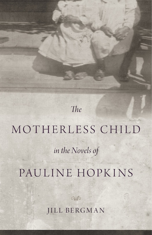 Couverture_The Motherless Child in the Novels of Pauline Hopkins