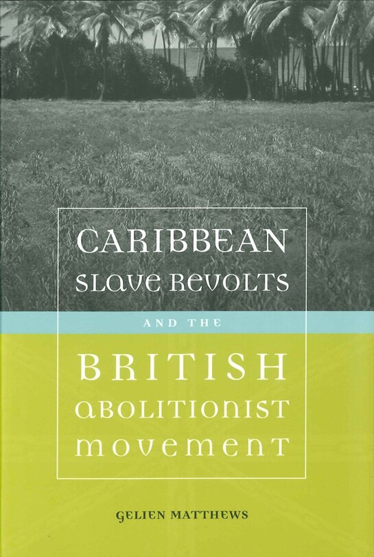 Front cover_Caribbean Slave Revolts and the British Abolitionist Movement