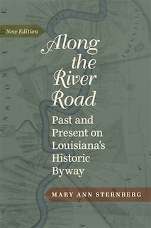 Along the River Road: Past and Present on Louisiana's Historic Byway