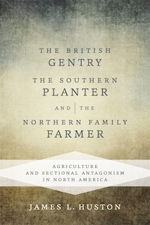 Front cover_The British Gentry, the Southern Planter, and the Northern Family Farmer
