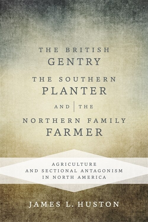 Front cover_The British Gentry, the Southern Planter, and the Northern Family Farmer