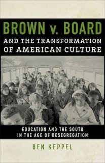 Front cover_Brown V. Board And The Transformation Of American Culture
