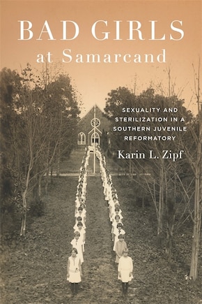 Bad Girls At Samarcand: Sexuality And Sterilization In A Southern Juvenile Reformatory